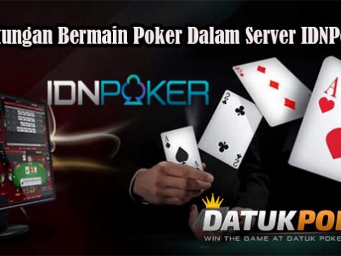 Keuntungan Bermain Poker Dalam Server IDNPoker