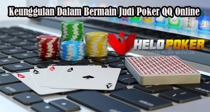 Keunggulan Dalam Bermain Judi Poker QQ Online